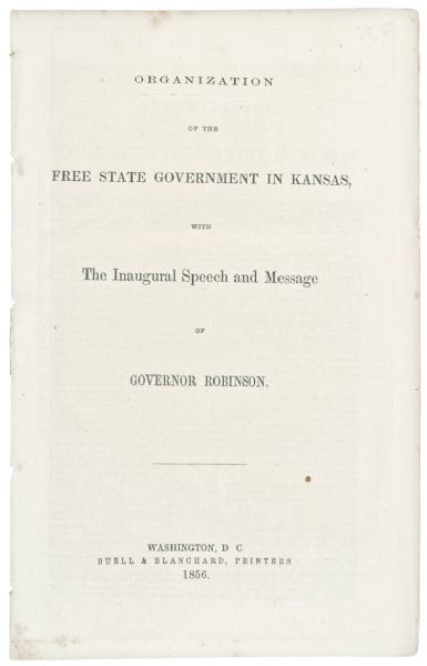 1856 Imprint “Free State Government in Kansas with the Inaugural Speech and Message of Governor Robinson” 